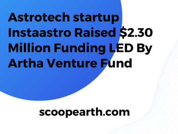 Astrotech startup Instaastro Raised $2.30 Million Funding LED By Artha Venture Fund 