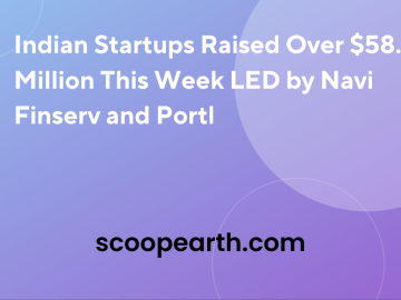 Indian Startups Raised Over $58.36 Million This Week LED by Navi Finserv and Portl