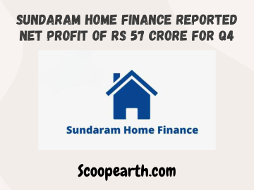 Sundaram Home Finance Reported Net Profit of Rs 57 Crore For Q4 