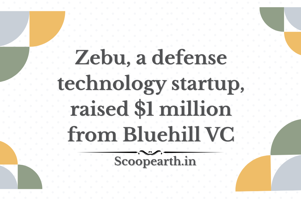 Zebu defense technology startup raises $1 million pre-Series A funding from Bluehill VC