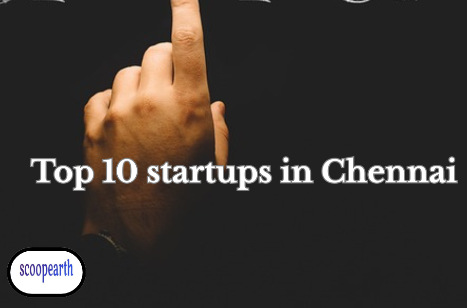 Top 10 Startups in Chennai Making Waves in Innovation and Growth