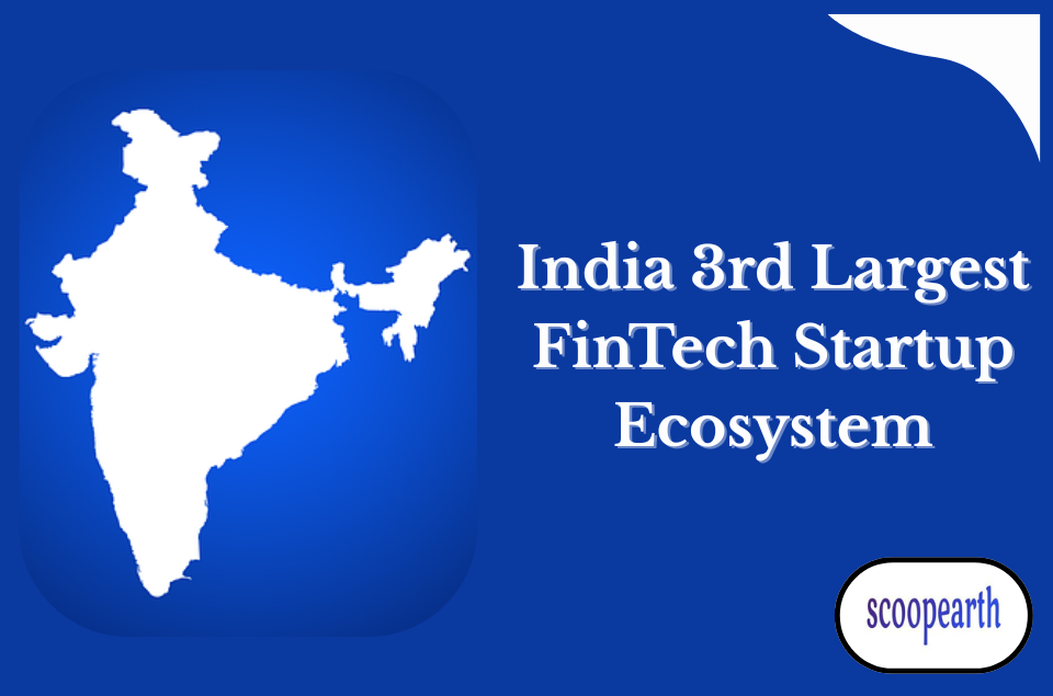 India gained its position as the world’s 3rd largest FinTech startup ecosystem, highlighting growth, innovation, and leadership in financial technology