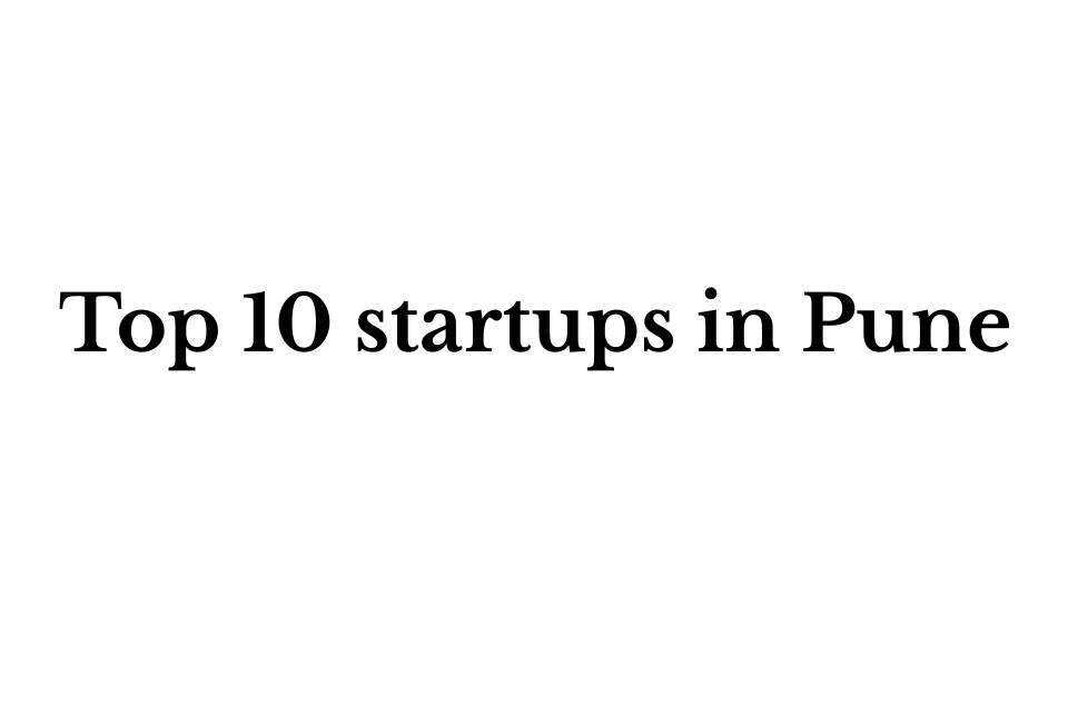 Top 10 Startups in Pune: Thriving in the IT and Education Hub