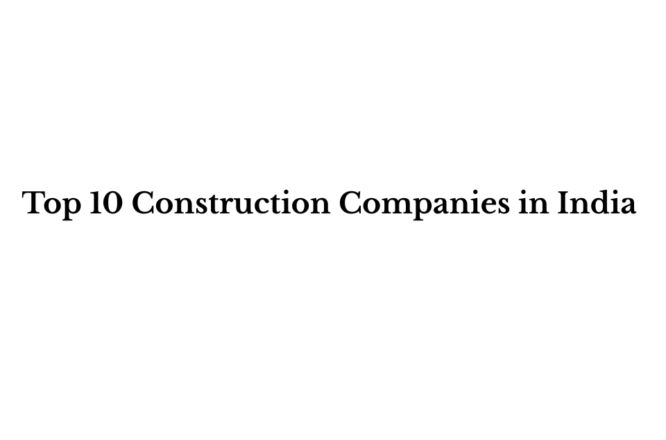 Top 10 Construction Companies in India that are transforming infrastructure, building smart cities, and driving the nation’s growth through innovation and engineering excellence.