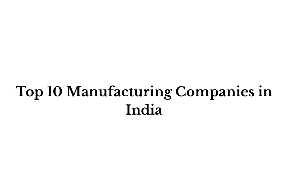 Top 10 Manufacturing Companies in India