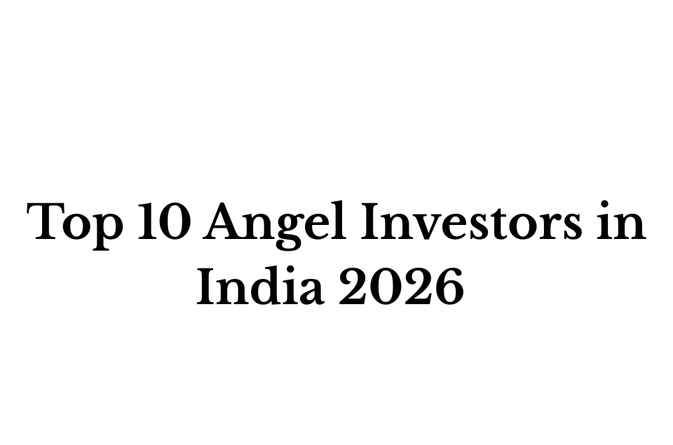Top 10 Angel Investors in India 2026 