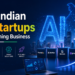 Top Indian AI startups transforming modern business and enterprise workflows
